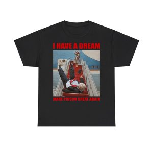 I Have A Dream Make Prison Great Again Trump Falls Down The Stairs Shirt