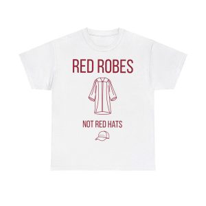 Anti Trump Red Robes Not Red Hats Shirt