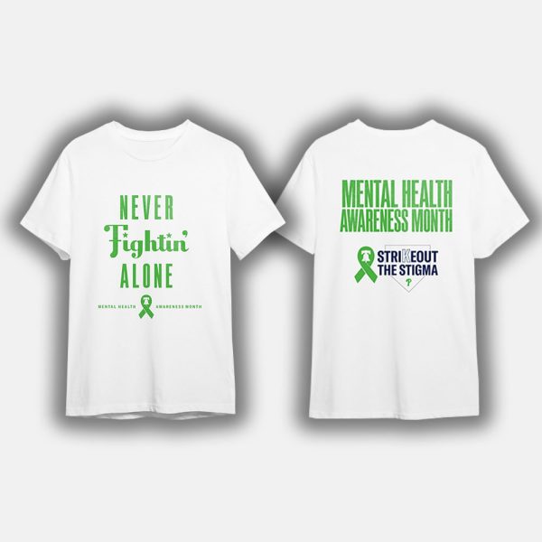 2025 Phillies Never Fightin' Alone Mental Health Awareness Month Shirt Giveaway
