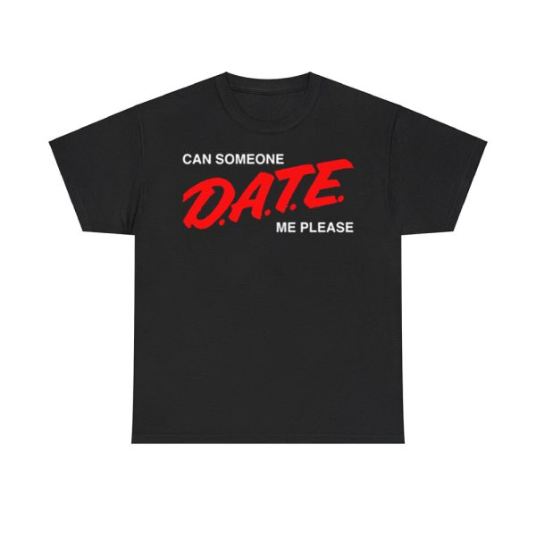 Can Someone DATE Me Please Shirt