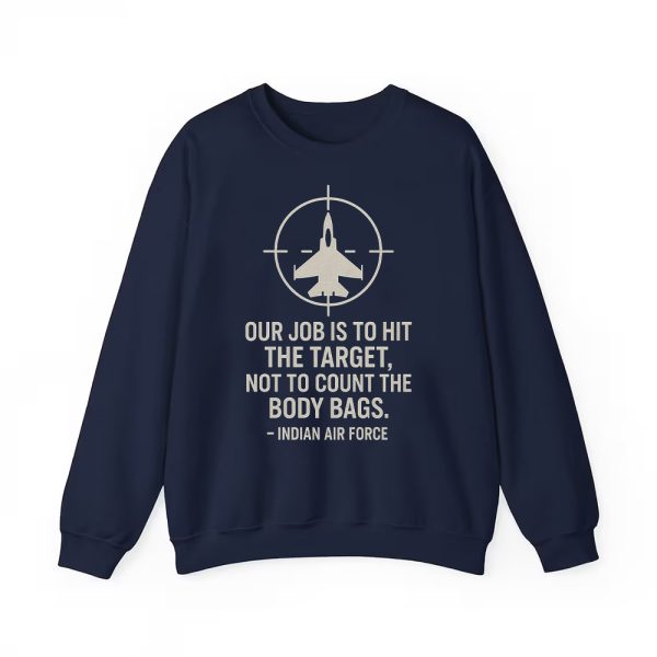 Our Job Is To Hit The Target Not To Count The Body Bags Indian Air Force Shirt