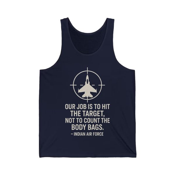 Our Job Is To Hit The Target Not To Count The Body Bags Indian Air Force Shirt