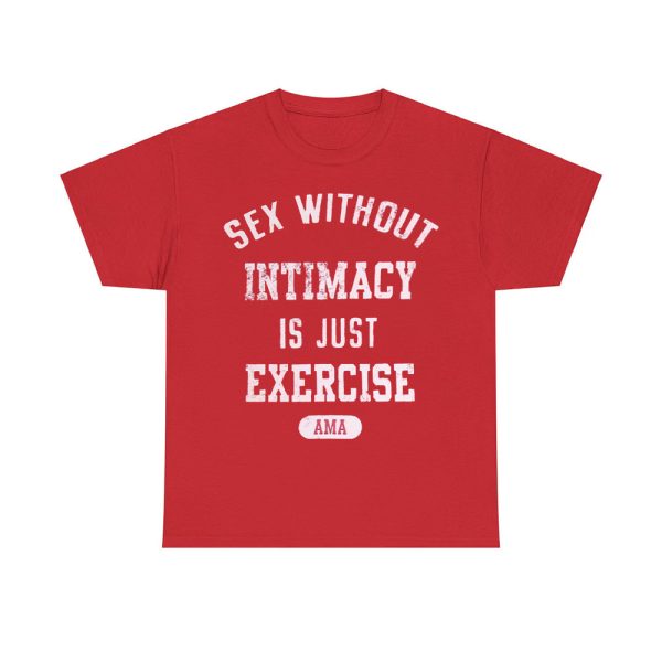 Sex Without Intimacy Is Just Exercise Ama Shirt 4