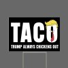 Taco Trump Always Chicken Out Yard Sign 2