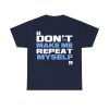 Topher Field Don't Make Me Repeat Myself Shirt