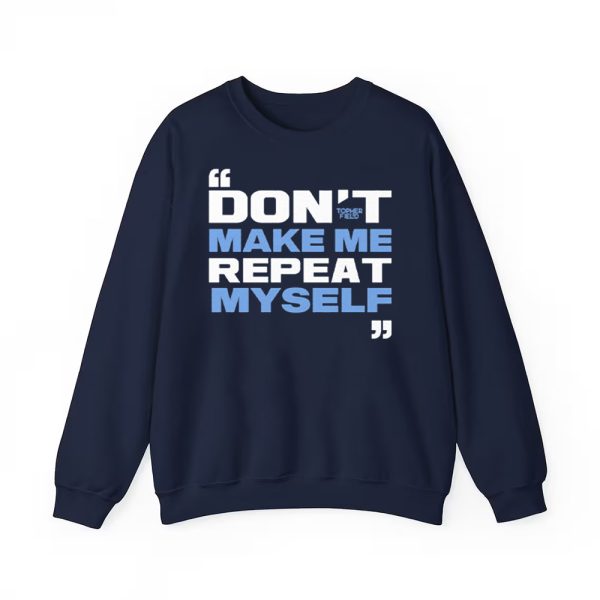 Topher Field Don't Make Me Repeat Myself Shirt