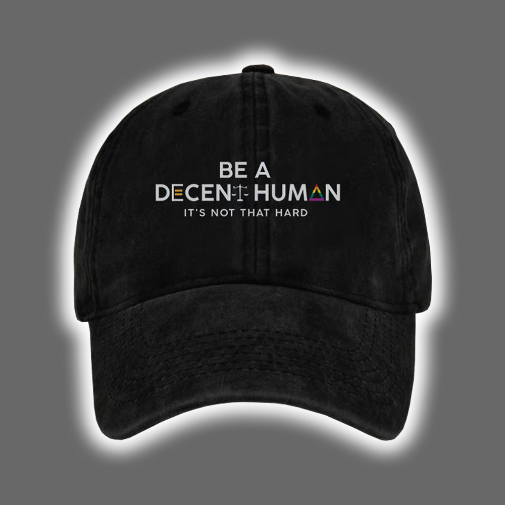 Be A Decent Human It's Not That Hard Print Baseball Cap Be A Decent Human It's Not That Hard Print Baseball Cap