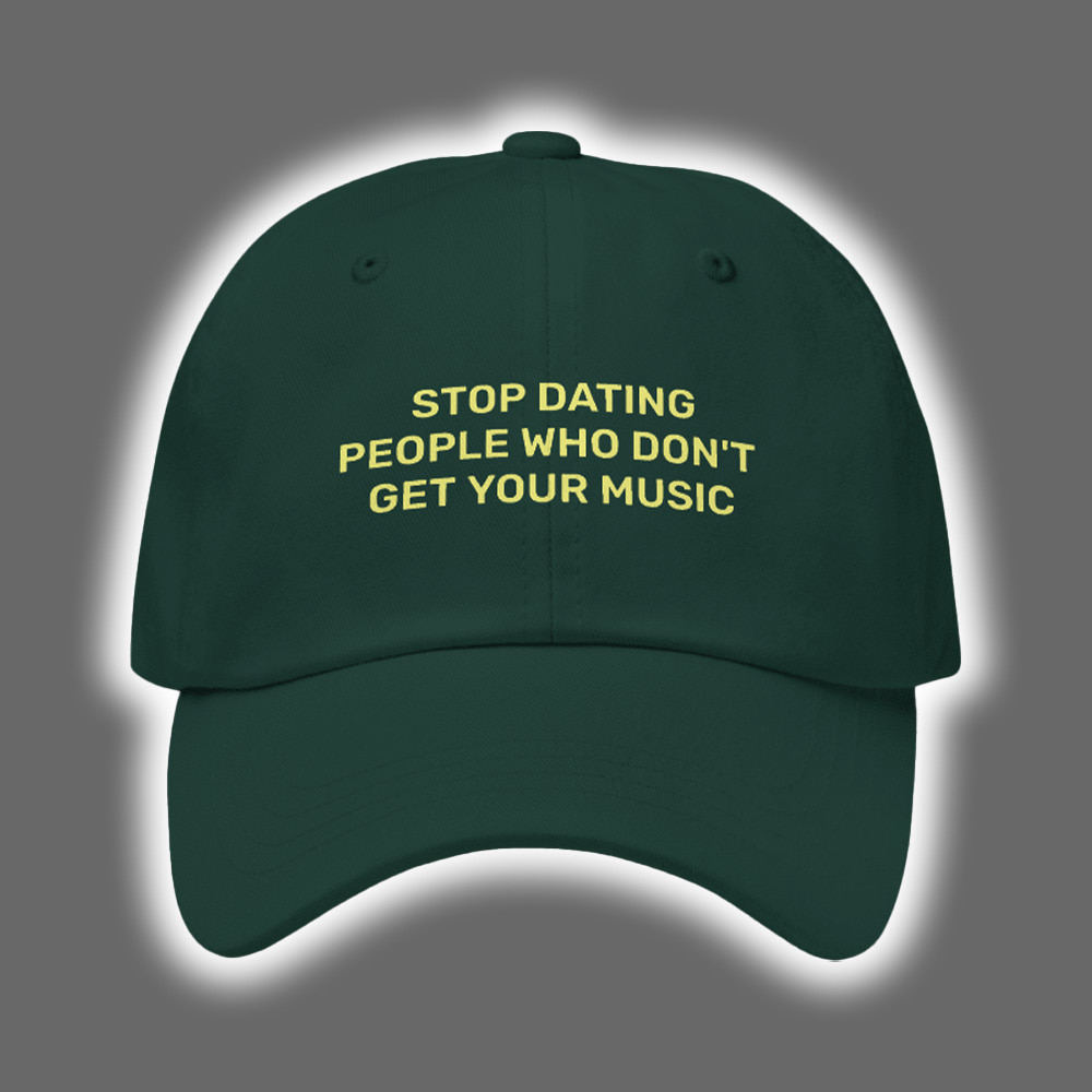 Stop Dating People Who Don't Get Your Music Hat Stop Dating People Who Don't Get Your Music Hat