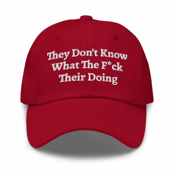 They Don't Know What The Fck Their Doing Hat