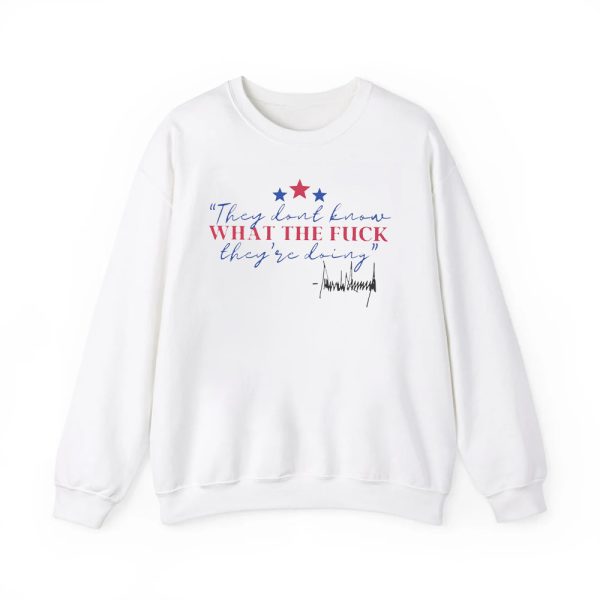 They Dont Know What The Fck Theyre Doing Shirt 4