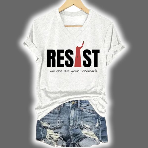 V Neck Retro Resist Feminist We Are Not Your Handmaids Print Shirt 2