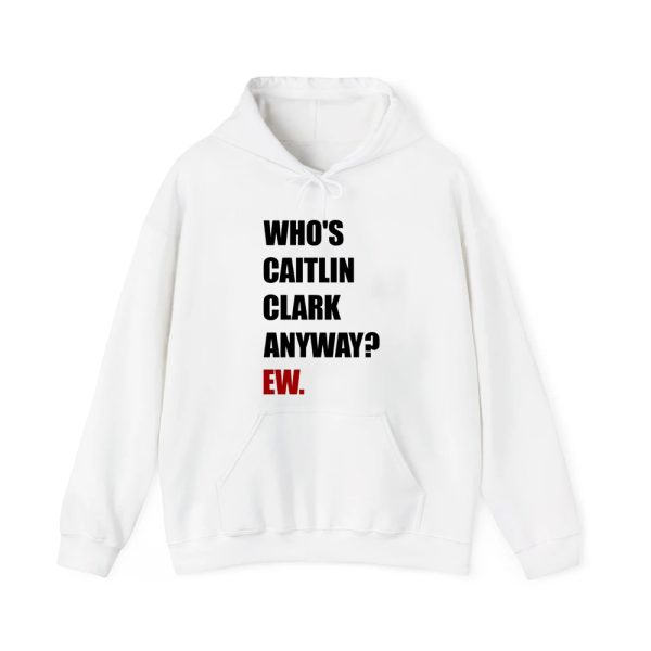 Who's Caitlin Clark Anyway Ew Tee Shirt