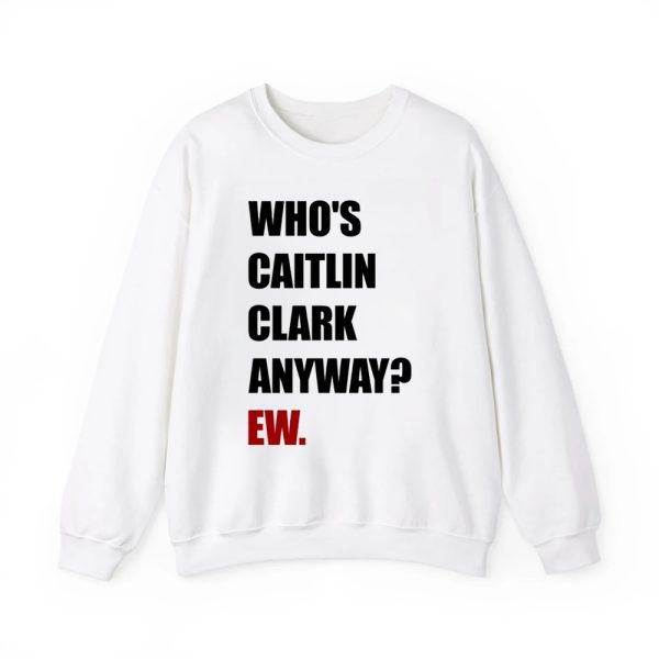 Who's Caitlin Clark Anyway Ew Tee Shirt