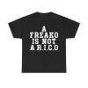 A Freako Is Not A Rico Shirt