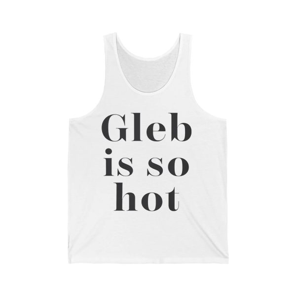 Gleb Is So Hot Shirt