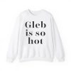 Gleb Is So Hot Shirt