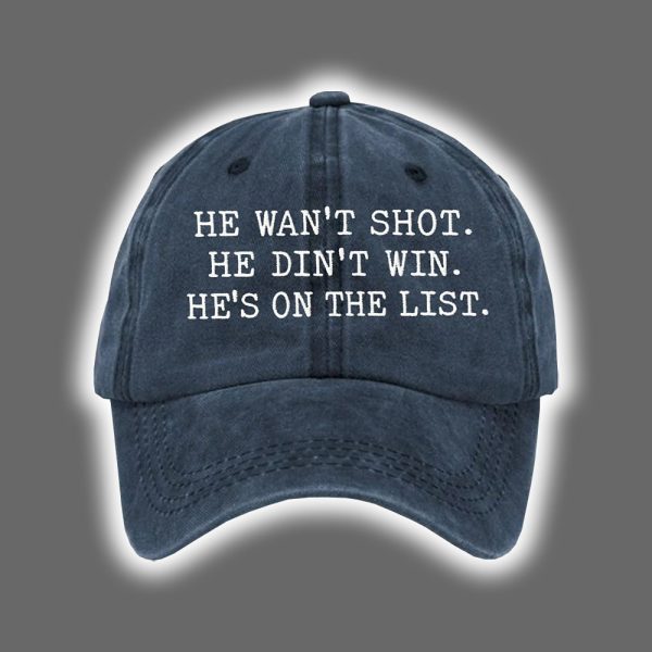 He Wasn't Shot He Didn't Win He's On The List Printed Hat