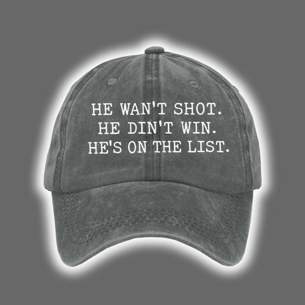 He Wasnt Shot He Didnt Win Hes On The List Printed Hat 2