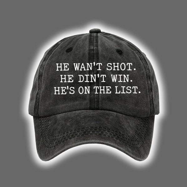 He Wasnt Shot He Didnt Win Hes On The List Printed Hat 3