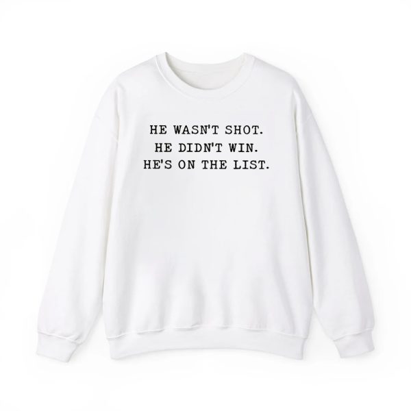 He Wasnt Shot He Didnt Win Hes On The List Shirt 3