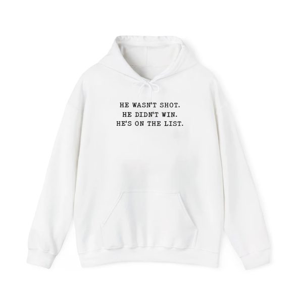 He Wasnt Shot He Didnt Win Hes On The List Shirt 4