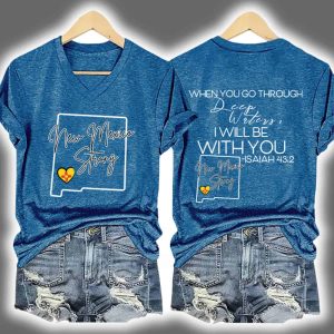 New Mexico Strong When You Go Through Deep Waters I Will Be With You Print T-Shirt