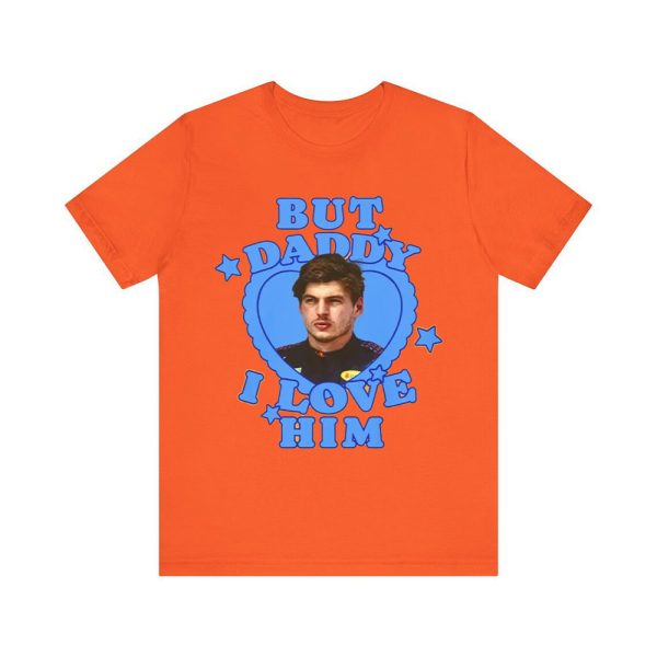 Max Verstappen But Daddy Love Him Shirt