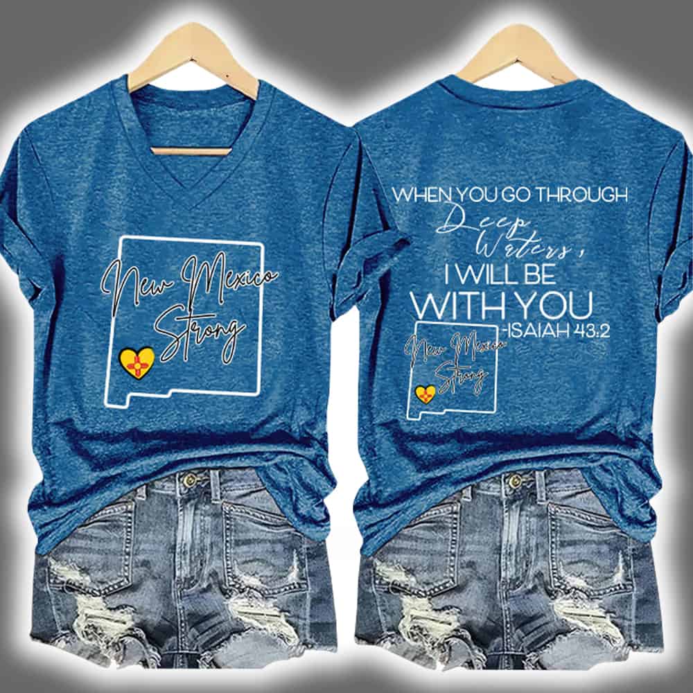 New Mexico Strong When You Go Through Deep Waters I Will Be With You Print T-Shirt New Mexico Strong When You Go Through Deep Waters I Will Be With You Print T-Shirt