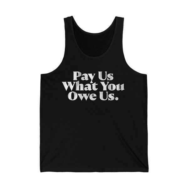 Pay Us What You Owe Us Shirt