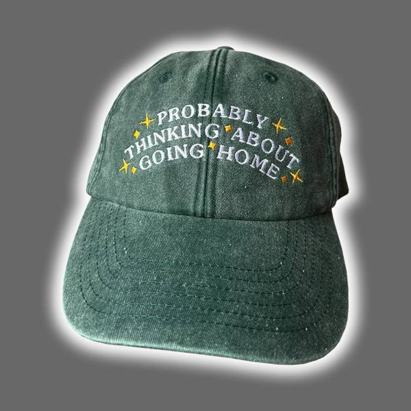 Probably Thinking About Going Home Hat
