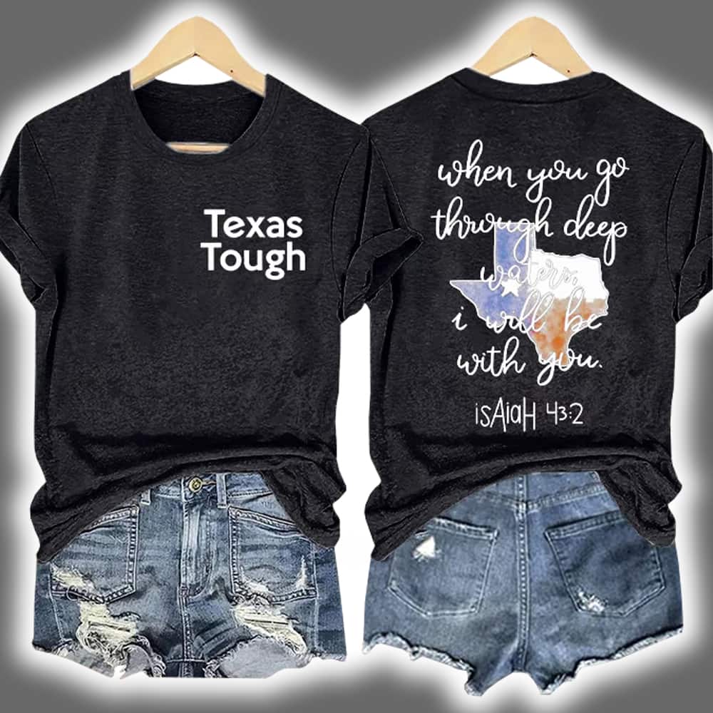 Texas Tough When You Go Through Deep Waters I Will Be With You Isaiah 43 2 Print T-Shirt Texas Tough When You Go Through Deep Waters I Will Be With You Isaiah 43 2 Print T-Shirt