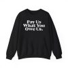 Pay Us What You Owe Us Shirt