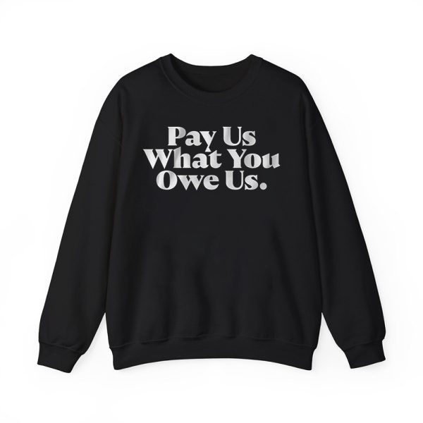 Pay Us What You Owe Us Shirt