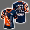 2025 Damn Right I'm A Broncos Fan Personalized Jersey