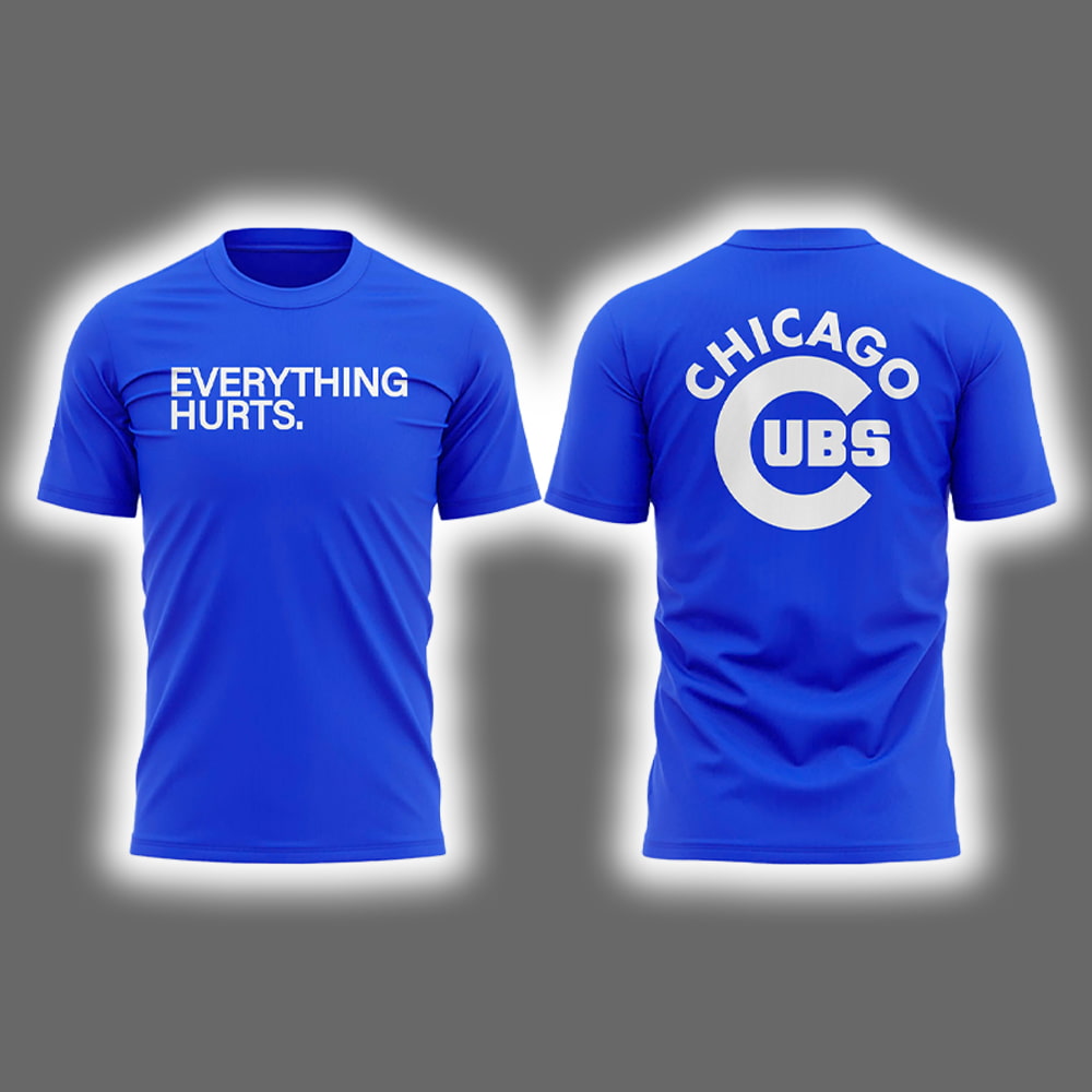 2025 Everything Hurts Cubs Two-Sided Shirt 2025 Everything Hurts Cubs Two-Sided Shirt