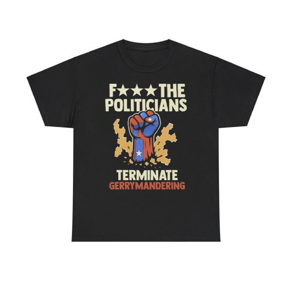 Arnold Schwarzenegger F The Politicians Terminate Gerrymandering Shirt