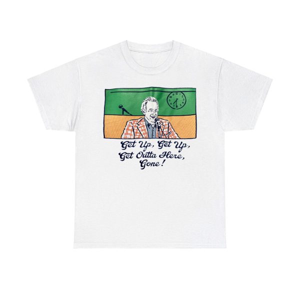 Bob Uecker Get Up Get Up Get Outta Here Gone Shirt