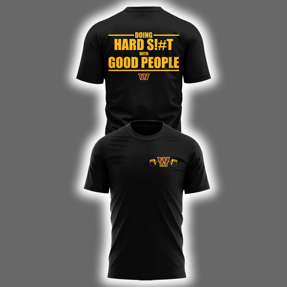 Commanders Doing Hard S!#t With Good People Two-Sided Shirt Commanders Doing Hard S!#t With Good People Two-Sided Shirt