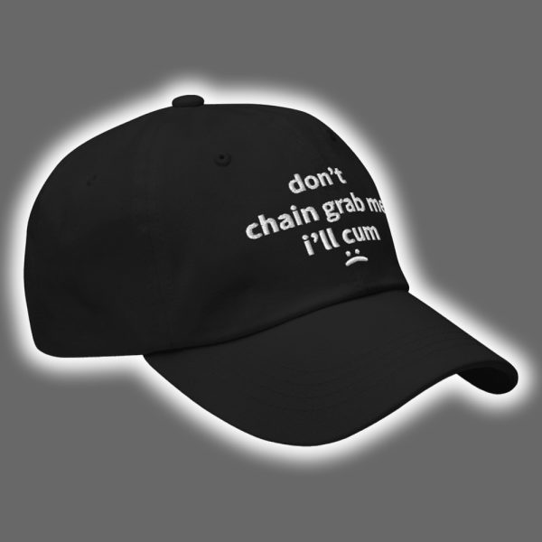 Don't Chain Grab Me I'll Cum Hat