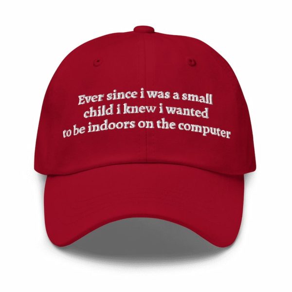 Ever Since I Was a Small Child I Knew I Wanted To Be Indoors On the Computer Hat 2