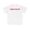 Gavin Newsom Trump Is Not Hot Shirt