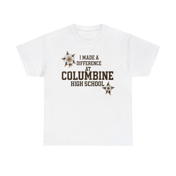 I Made A Difference At Columbine High School Shirt