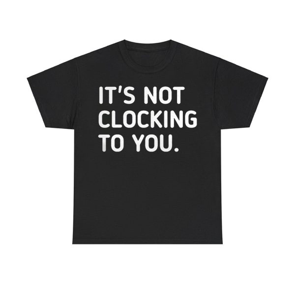 Justin Bieber It's Not Clocking To You Hoodie