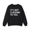 Justin Bieber It's Not Clocking To You Hoodie