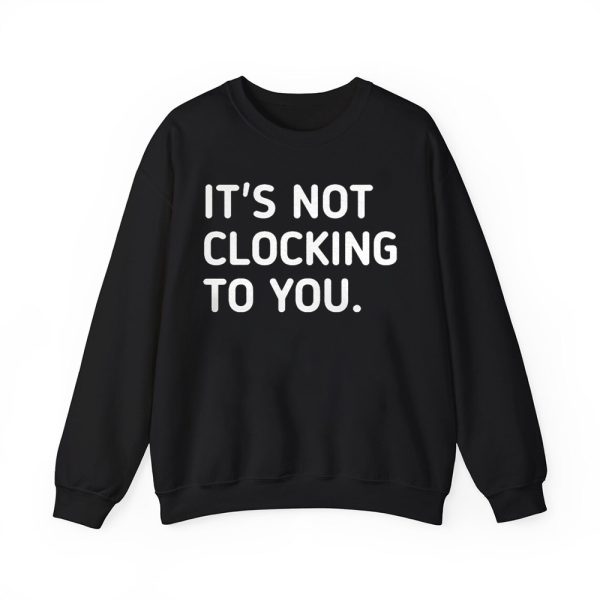 Justin Bieber It's Not Clocking To You Hoodie