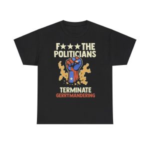 Arnold Schwarzenegger F The Politicians Terminate Gerrymandering Shirt
