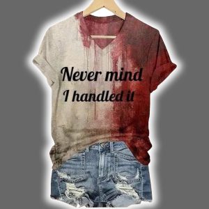 Never Mind I Handled It Bloody Halloween Shirt