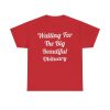 Waiting For The Big Beautiful Obituary Shirt