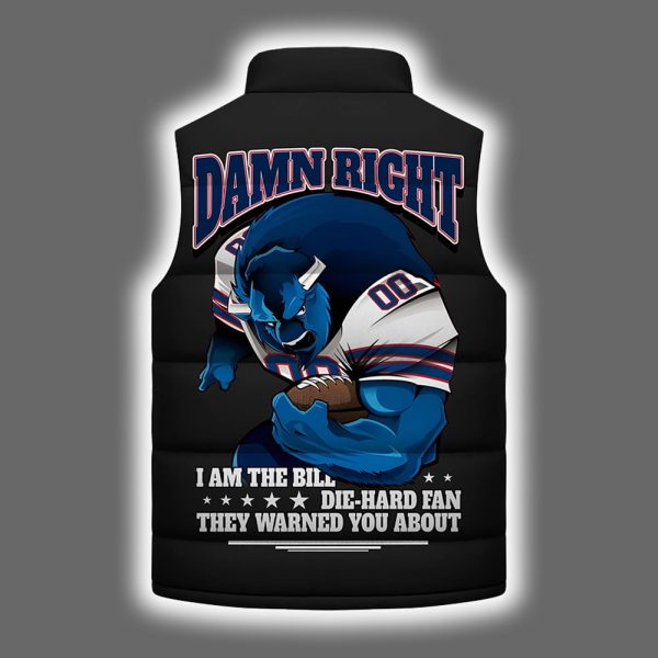Bills Damn Right I Am The Bill Die Hard Fan They Warned You About Puffer Vest 3
