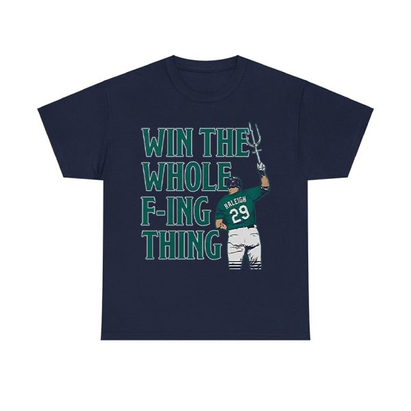 Cal Raleigh Win The Whole F-ing Thing Shirt